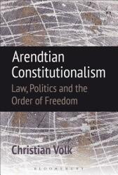 Arendtian Constitutionalism: Law Politics and the Order of Freedom (ISBN: 9781509917716)
