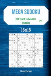 Mega Sudoku 16x16 - 200 Hard to Master Puzzles vol. 7 - Liam Parker (ISBN: 9781707783830)