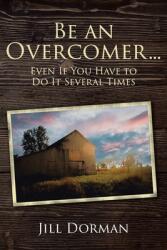 Be an Overcomer. . . Even If You Have to Do It Several Times (ISBN: 9781639039104)