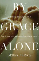 BY GRACE ALONE: FINDING FREEDOM AND PURG - DEREK PRINCE (ISBN: 9780800795641)