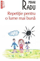 Repetitie pentru o lume mai buna (editie de buzunar) - Mihai Radu (ISBN: 9789734698974)