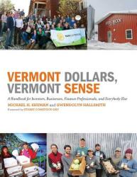 Vermont Dollars Vermont Sense: A Handbook for Investors Businesses Finance Professionals and Everybody Else (ISBN: 9780989599535)