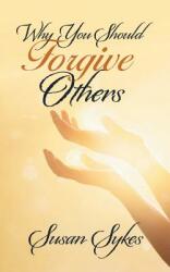 Why You Should Forgive Others (ISBN: 9781532040146)