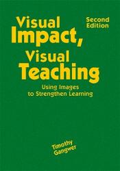 Visual Impact Visual Teaching - Using Images to Strengthen Learning (ISBN: 9781412968287)