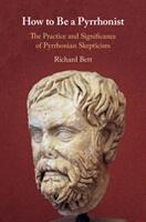 How to Be a Pyrrhonist: The Practice and Significance of Pyrrhonian Skepticism (ISBN: 9781108471077)
