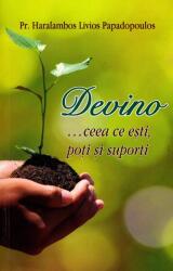 Devino … ceea ce esti, poti si suporti - Pr Haralambos Papadopoulos (ISBN: 9786065505346)