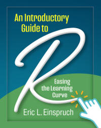 An Introductory Guide to R: Easing the Learning Curve (ISBN: 9781462549887)