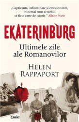 Ekaterinburg. Ultimele zile ale Romanovilor - Helen Rappaport (ISBN: 9786060885412)