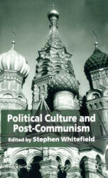 Political Culture and Post-Communism - S. Whitefield (2005)