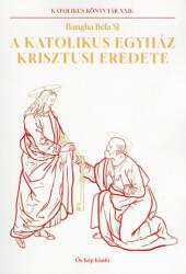 A katolikus Egyház krisztusi eredete (ISBN: 9786156418203)