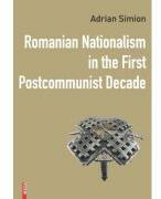 Romanian nationalism in the first postcommunist decade - Adrian Simion (ISBN: 9786060207665)