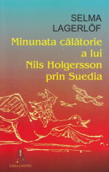 Minunata calatorie a lui Nils Holgersson prin Suedia - Selma Lagerlof (ISBN: 9786068660769)