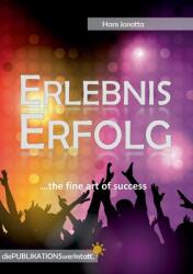 Erlebnis Erfolg: . . . the fine art of success. (ISBN: 9783754322871)