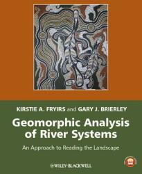 Geomorphic Analysis of River Systems: An Approach to Reading the Landscape (ISBN: 9781405192750)