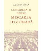 Consideratii despre miscarea legionara - Zaharia Boila (ISBN: 9786061723317)