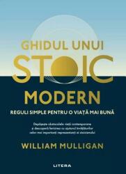 Ghidul unui stoic modern. Reguli simple pentru o viata mai buna - William Mulligan (ISBN: 9786303199474)