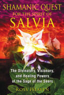 Shamanic Quest for the Spirit of Salvia: The Divinatory Visionary and Healing Powers of the Sage of the Seers (ISBN: 9781620550007)