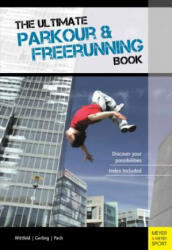 Ultimate Parkour & Freerunning Book - Jan Witfeld, Ilona E. Gerling, Alexander Pach (2013)