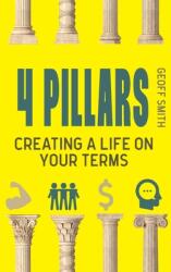 4 Pillars: Creating a Life on YOUR Terms (ISBN: 9781922830005)