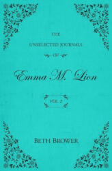 The Unselected Journals of Emma M. Lion - Beth Brower (ISBN: 9780998063621)