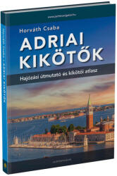 Adriai kikötők könyv Jachtnavigátor Horváth Csaba Adriai kikötők hajós könyv 2024 (ISBN: 9786158206747)