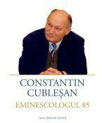 Constantin Cublesan Eminescologul 85 (ISBN: 9786061723362)