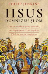 Iisus, Dumnezeu si Om, Philip Jenkins - Editura Bookzone (ISBN: 9786303052328)