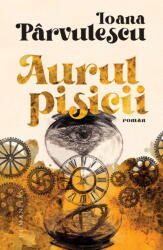 Aurul pisicii - Ioana Parvulescu (ISBN: 9789735084363)