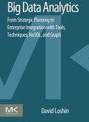 Big Data Analytics: From Strategic Planning to Enterprise Integration with Tools Techniques NoSQL and Graph (2013)