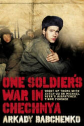 One Soldier's War In Chechnya - Arkady Babchenko (ISBN: 9781846270406)