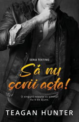Sa nu scrii asta - Teagan Hunter (ISBN: 9786067872798)