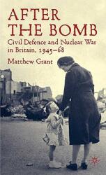 After the Bomb: Civil Defence and Nuclear War in Britain 1945-68 (2009)