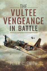 Vultee Vengeance in Battle - Peter C Smith (ISBN: 9781526704566)
