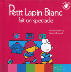 Marie-France Floury (Auteur), Fabienne Boisnard (Illustrations): Petit Lapin Blanc fait un spectacle (ISBN: 9782013981408)