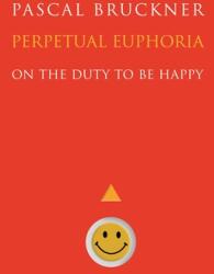 Perpetual Euphoria: On the Duty to Be Happy (ISBN: 9780691204031)