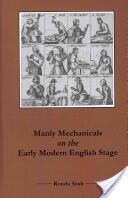 Manly Mechanicals on the Early Modern English Stage (ISBN: 9781575911595)