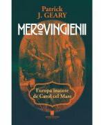 Merovigienii. Europa inainte de Carol cel Mare - Patrick J. Geary (ISBN: 9786065377042)
