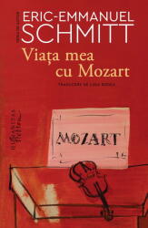 Viata mea cu Mozart - Eric-Emmanuel Schmitt (ISBN: 9786060974383)