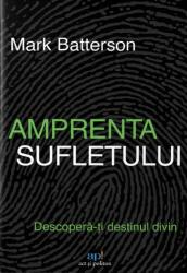 Amprenta sufletului. Descopera-ti destinul divin - Mark Batterson (ISBN: 9786303032078)