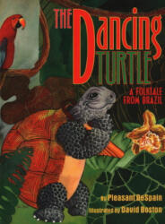 The Dancing Turtle: A Folktale from Brazil - Pleasant DeSpain, David Boston (ISBN: 9781941460467)
