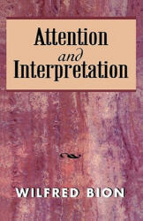 Attention and Interpretation - Wilfred R. Bion (ISBN: 9781568217147)