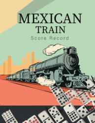 Mexican Train Score Record: Good for family fun Mexican Train Dominoes Game large size pads were great. - Ameliabrown Wilson (ISBN: 9781700180155)