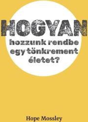 Hogyan hozzunk rendbe egy tönkrement életet? (ISBN: 9786158223324)