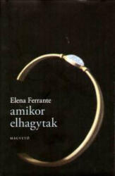 Elena Ferrante: Amikor elhagytak Antikvár (ISBN: 9789631424287)