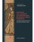 Perceptii ale Europei si europenitatii in spatiul public romanaesc al secolelor 18-21. Istorii, imagini, idei - Laurentiu Vlad (ISBN: 9786065377066)
