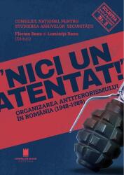 Nici un atentat! . Organizarea antiterorismului in Romania (1948-1989) - Florian Banu, Luminita Banu (ISBN: 9786065376977)