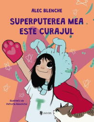 SUPERPUTEREA MEA ESTE CURAJUL - UNIVERS (ISBN: 9789733416357)