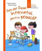 Cum pot folosi internetul pentru scoala? - Dagmar Geisler, Nikolai Renger (ISBN: 9786060964285)