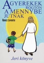 A GYEREKEK RÖGTÖN A MENNYBE JUTNAK. JERI KÖNYVE (2024)