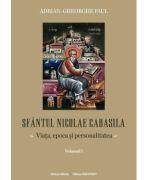 Sfantul Nicolae Cabasila volumul 1. Viata, epoca si personalitatea - Adrian Gh. Paul (ISBN: 9786060207757)